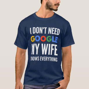 Camiseta No necesito Google Mi esposa lo sabe todo