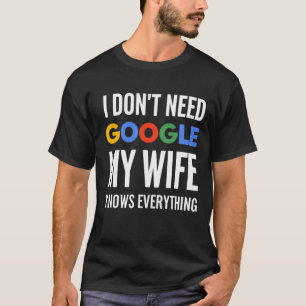 Camiseta No necesito Google Mi esposa lo sabe todo