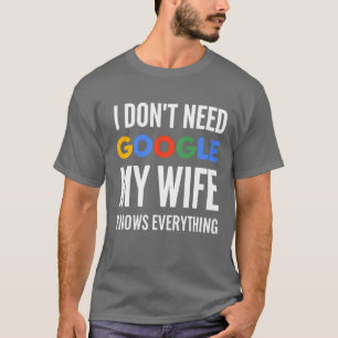 Camiseta No necesito Google Mi esposa lo sabe todo