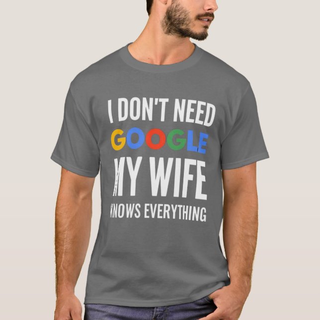 Camiseta No necesito Google Mi esposa lo sabe todo (Anverso)