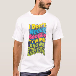 Camiseta No necesito Google, mi esposa lo sabe todo