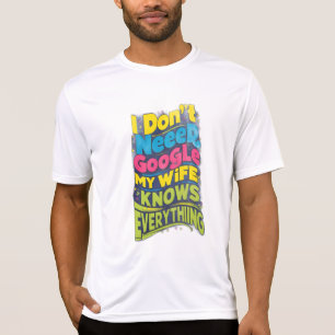 Camiseta No necesito Google, mi esposa lo sabe todo