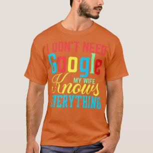 Camiseta No necesito Google Mi esposa lo sabe todo Divertid