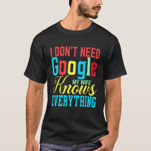 Camiseta No necesito Google Mi esposa sabe todo clase