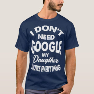 Camiseta No necesito Google Mi hija lo sabe todo