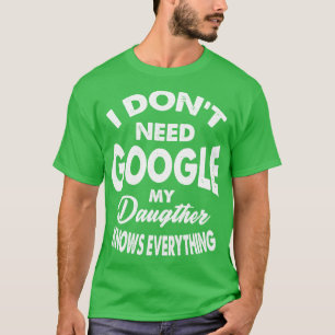 Camiseta No necesito Google Mi hija lo sabe todo