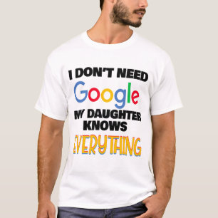 Camiseta No necesito Google Mi hija lo sabe todo
