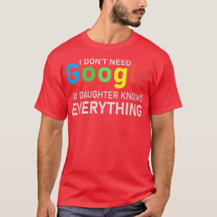 Camiseta No necesito Google, mi hija lo sabe todo
