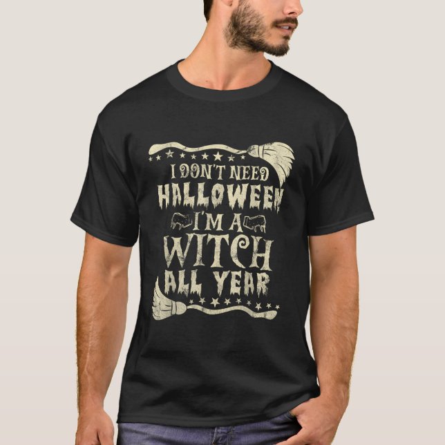 Camiseta No Necesito Halloween Soy Una Bruja Todo El Año Re (Anverso)