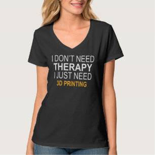 Camiseta No necesito imprimir 3d con terapia terapéutica