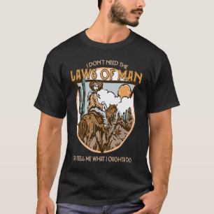 Camiseta No necesito las leyes del hombre para decirme lo q