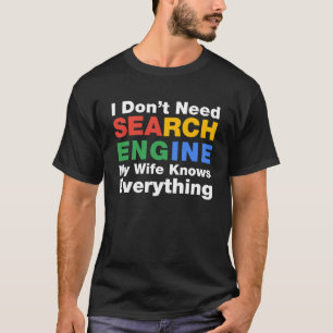 Camiseta No necesito motor de búsqueda que mi esposa sepa t