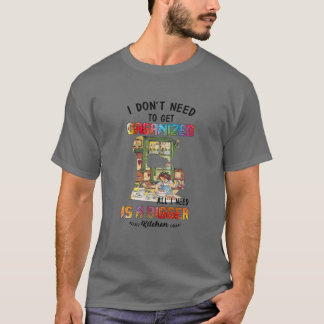 Camiseta No necesito organizarme todo lo que necesito es mu