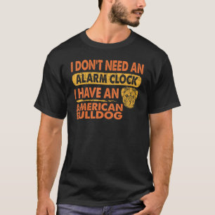 Camiseta No necesito reloj de alarma tengo Mascota de Bulld