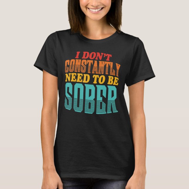 Camiseta No Necesito Ser Cita Sobria Constantemente (Anverso)