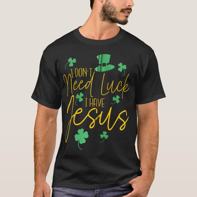 Camiseta No Necesito Suerte Tengo A Jesus Christian St. Pat (Anverso)