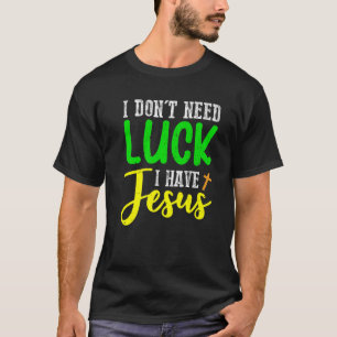 Camiseta No necesito suerte tengo a Jesús Dios Santo Patroc
