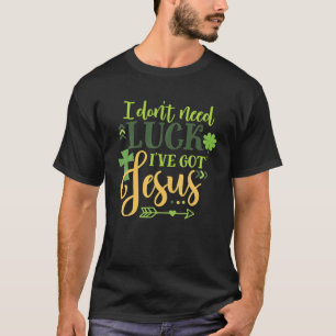 Camiseta No necesito suerte tengo Jesús regalo irlandés St 