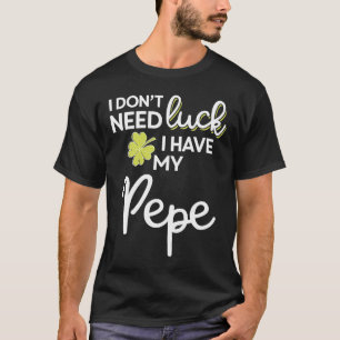 Camiseta No necesito suerte tengo mi Pepe St Patrick