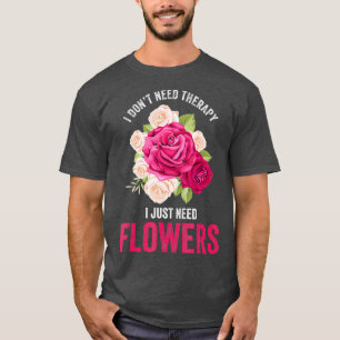 Camiseta No Necesito Terapia Necesito Flores