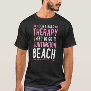 Camiseta No necesito terapia, necesito ir a Huntington Be
