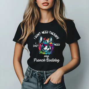 Camiseta No necesito terapia, necesito mi Bulldog francés