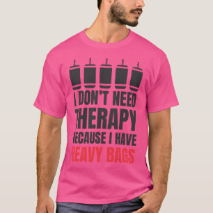 Camiseta No Necesito Terapia Porque Tengo Bolsas Pesadas