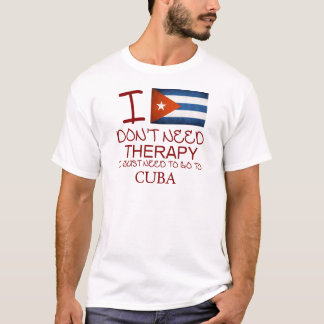 Camiseta No necesito terapia que apenas necesito ir a Cuba