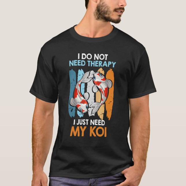 Camiseta No Necesito Terapia Sólo Mi Estanque De Carpa De K (Anverso)