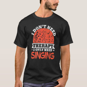 Camiseta No necesito terapia solo necesito cantante cantant