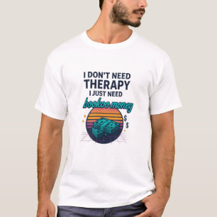 Camiseta No necesito terapia, solo necesito dinero para lib