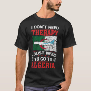 Camiseta No necesito terapia, solo necesito ir a Argelia