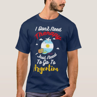 Camiseta No Necesito Terapia Solo Necesito Ir A Argentina