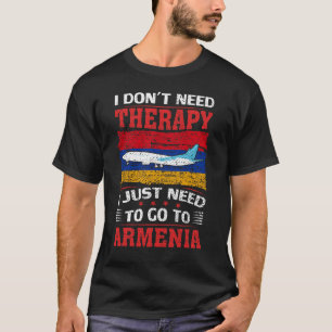 Camiseta No necesito terapia, solo necesito ir a Armenia