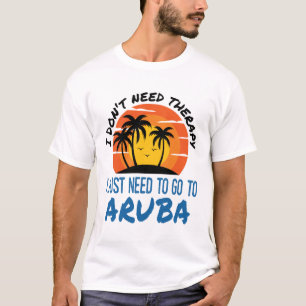 Camiseta No necesito terapia, solo necesito ir a Aruba