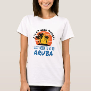Camiseta No necesito terapia, solo necesito ir a Aruba