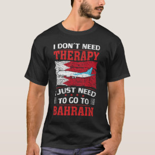 Camiseta No necesito terapia, solo necesito ir a Bahréin