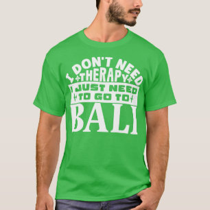 Camiseta No necesito terapia solo necesito ir a Bali