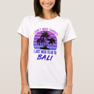 Camiseta No necesito terapia, solo necesito ir a Bali
