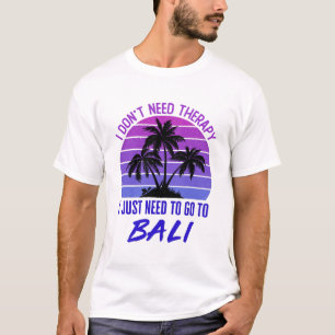 Camiseta No necesito terapia, solo necesito ir a Bali