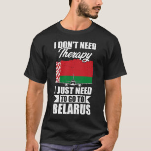 Camiseta No necesito terapia, solo necesito ir a Bielorrusi