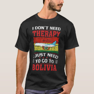 Camiseta No necesito terapia, solo necesito ir a Bolivia