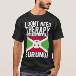 Camiseta No necesito Terapia solo necesito ir a Burundi