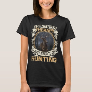 Camiseta No necesito terapia, solo necesito ir a cazar