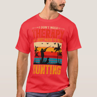 Camiseta No necesito terapia solo necesito ir a cazar