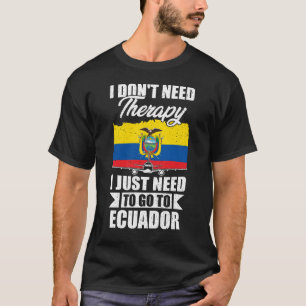 Camiseta No necesito terapia, solo necesito ir a Ecuador
