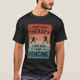 Camiseta No Necesito Terapia Solo Necesito Ir A Esgrima Fen