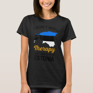 Camiseta No necesito terapia, solo necesito ir a Estonia