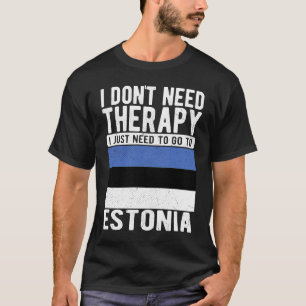 Camiseta No necesito terapia solo necesito ir a Estonia