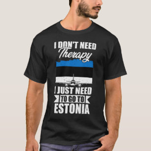 Camiseta No necesito terapia, solo necesito ir a Estonia